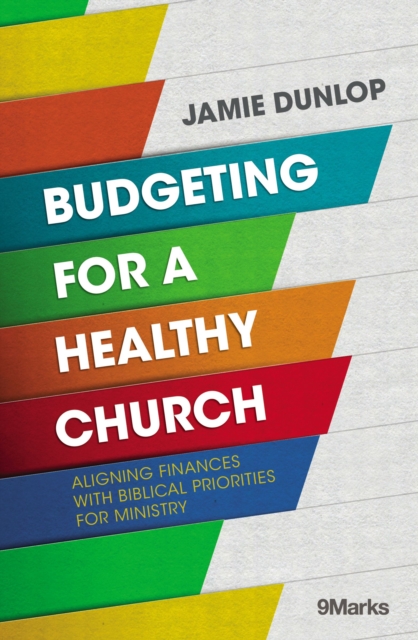 Budgeting for a Healthy Church : Aligning Finances with Biblical Priorities for Ministry, EPUB eBook