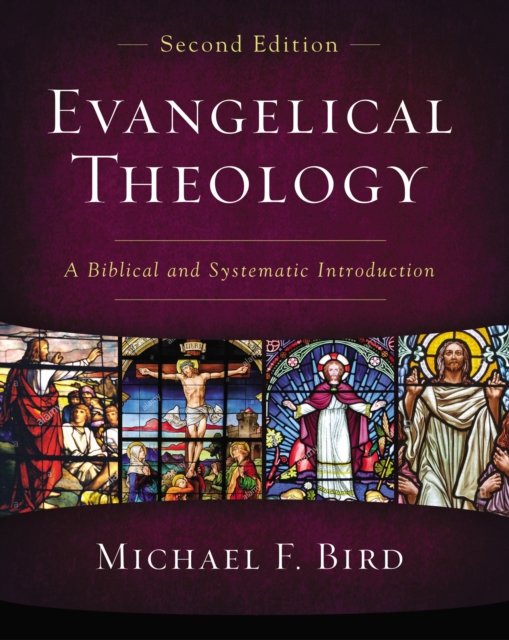 Evangelical Theology, Second Edition : A Biblical and Systematic Introduction, EPUB eBook