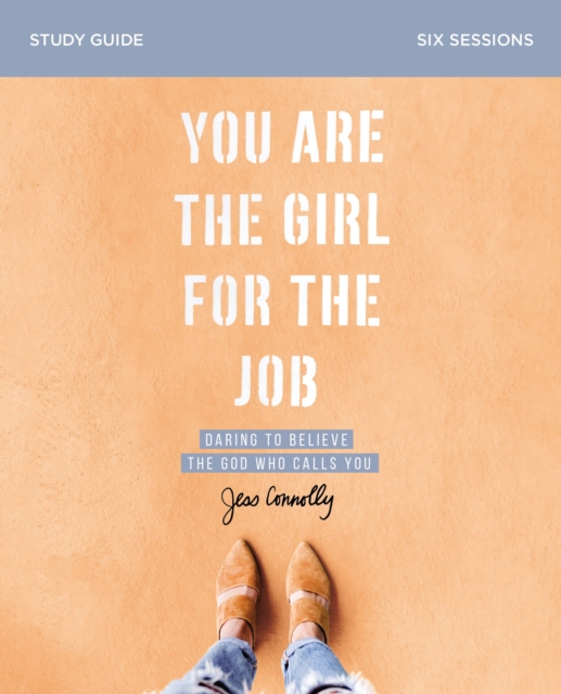 You Are the Girl for the Job Study Guide : Daring to Believe the God Who Calls You, Paperback / softback Book