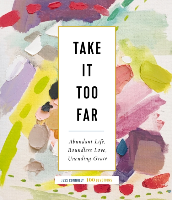 Take It Too Far : Abundant Life, Boundless Love, Unending Grace, EPUB eBook
