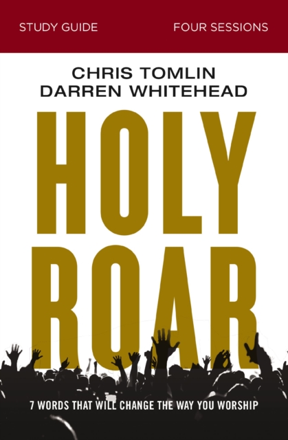 Holy Roar Bible Study Guide : Seven Words That Will Change the Way You Worship, EPUB eBook