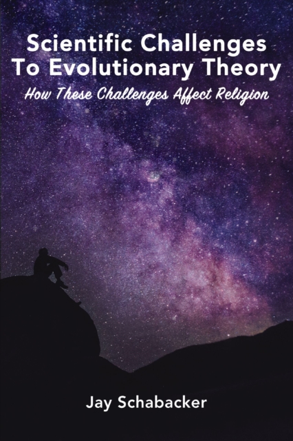 Scientific Challenges to Evolutionary Theory : How these Challenges Affect Religion, EPUB eBook