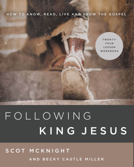 Following King Jesus : How to Know, Read, Live, and Show the Gospel, EPUB eBook