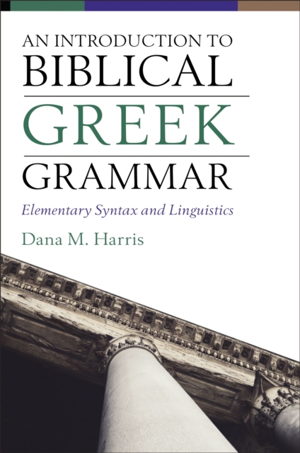 An Introduction to Biblical Greek Grammar : Elementary Syntax and Linguistics, Hardback Book