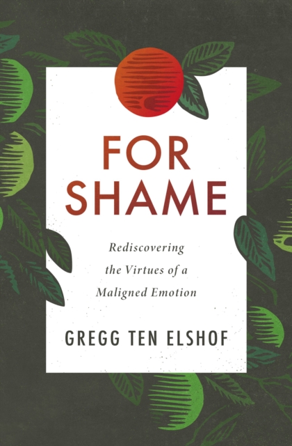 For Shame : Rediscovering the Virtues of a Maligned Emotion, EPUB eBook