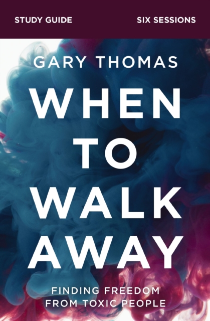 When to Walk Away Bible Study Guide : Finding Freedom from Toxic People, EPUB eBook