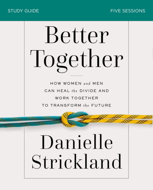 Better Together Bible Study Guide : How Women and Men Can Heal the Divide and Work Together to Transform the Future, EPUB eBook