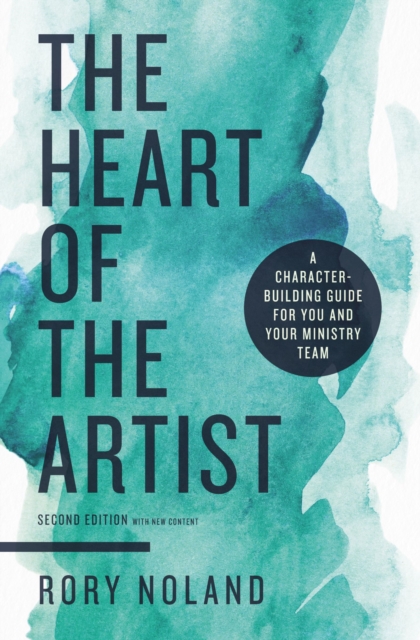 The Heart of the Artist, Second Edition : A Character-Building Guide for You and Your Ministry Team, EPUB eBook