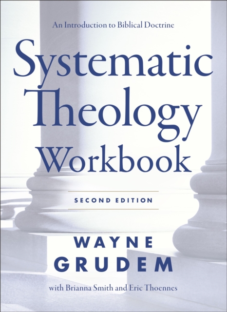 Systematic Theology Workbook : Study Questions and Practical Exercises for Learning Biblical Doctrine, EPUB eBook