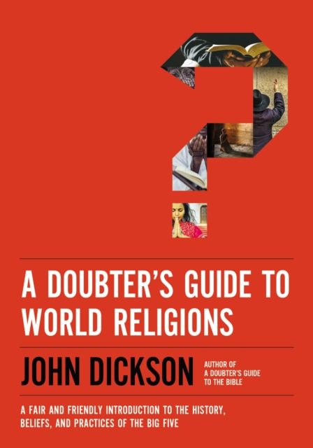 A Doubter's Guide to World Religions : A Fair and Friendly Introduction to the History, Beliefs, and Practices of the Big Five, EPUB eBook