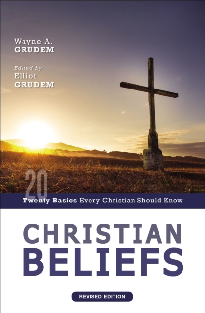 Christian Beliefs, Revised Edition : Twenty Basics Every Christian Should Know, EPUB eBook