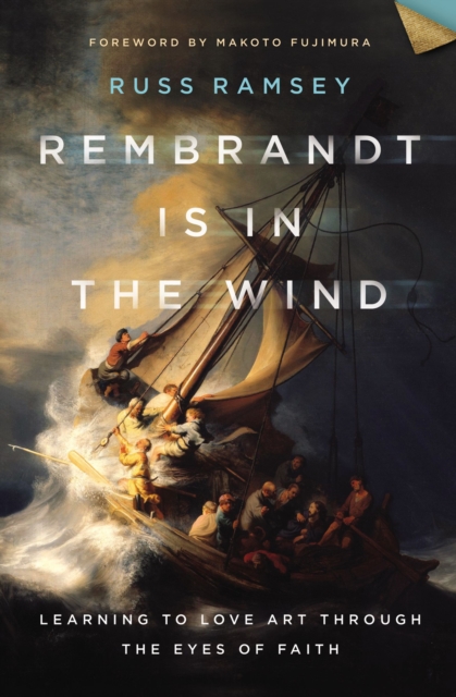 Rembrandt Is in the Wind : Learning to Love Art through the Eyes of Faith, EPUB eBook