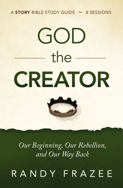 God the Creator Bible Study Guide plus Streaming Video : Our Beginning, Our Rebellion, and Our Way Back, Paperback / softback Book