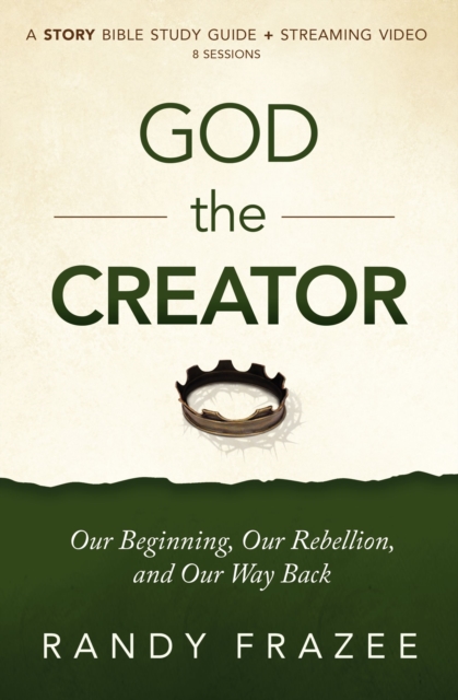 God the Creator Bible Study Guide plus Streaming Video : Our Beginning, Our Rebellion, and Our Way Back, EPUB eBook