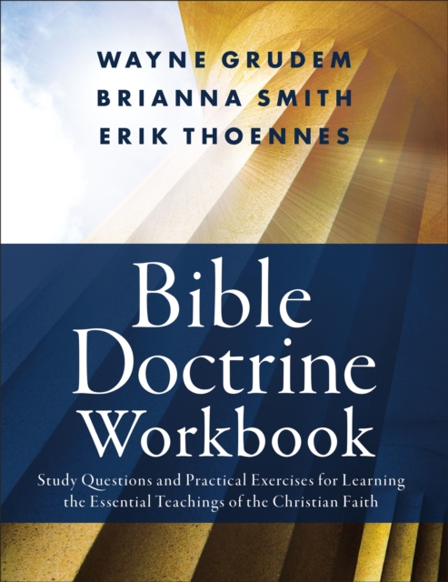 Bible Doctrine Workbook : Study Questions and Practical Exercises for Learning the Essential Teachings of the Christian Faith, Paperback / softback Book