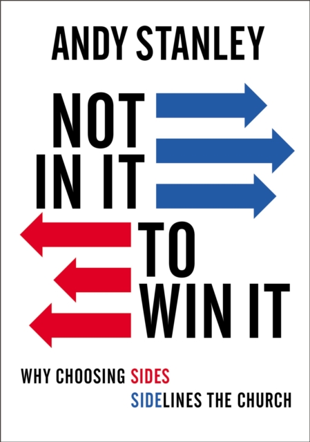 Not in It to Win It : Why Choosing Sides Sidelines The Church, EPUB eBook