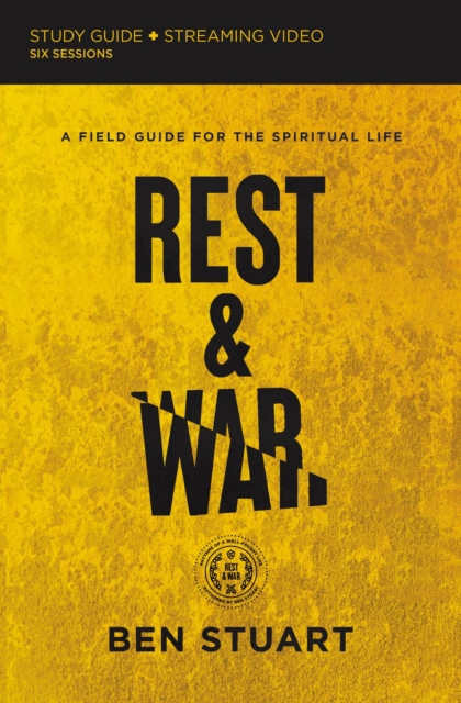 Rest and War Bible Study Guide plus Streaming Video : A Field Guide for the Spiritual Life, Paperback / softback Book
