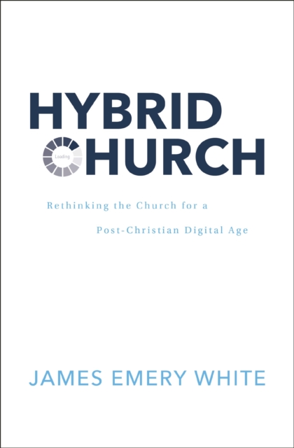 Hybrid Church : Rethinking the Church for a Post-Christian Digital Age, Hardback Book