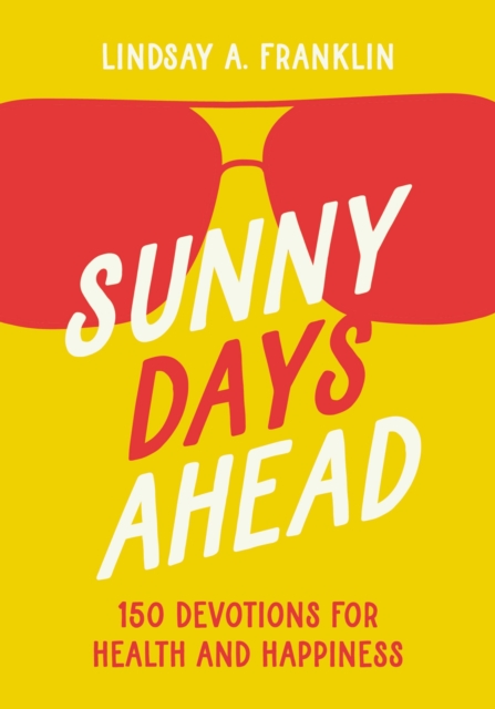 Sunny Days Ahead : 150 Devotions for Health and Happiness, Paperback / softback Book