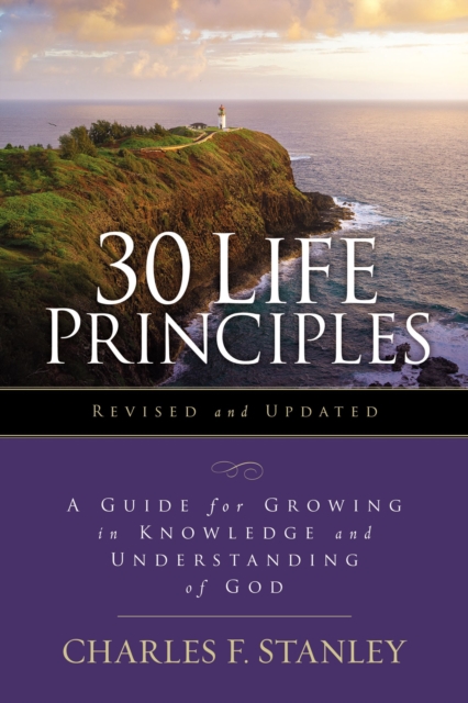30 Life Principles, Revised and Updated : A Guide for Growing in Knowledge and Understanding of God, Paperback / softback Book