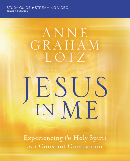 Jesus in Me Bible Study Guide plus Streaming Video : Experiencing the Holy Spirit as a Constant Companion, EPUB eBook
