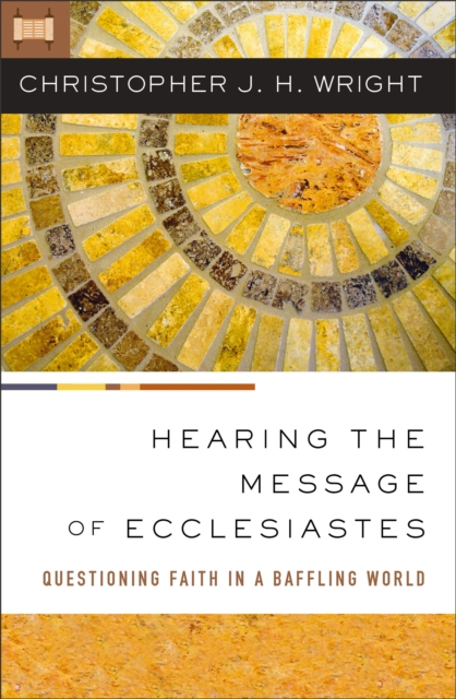 Hearing the Message of Ecclesiastes : Questioning Faith in a Baffling World, EPUB eBook