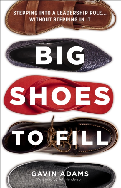 Big Shoes to Fill : Stepping into a Leadership Role...Without Stepping in It, EPUB eBook