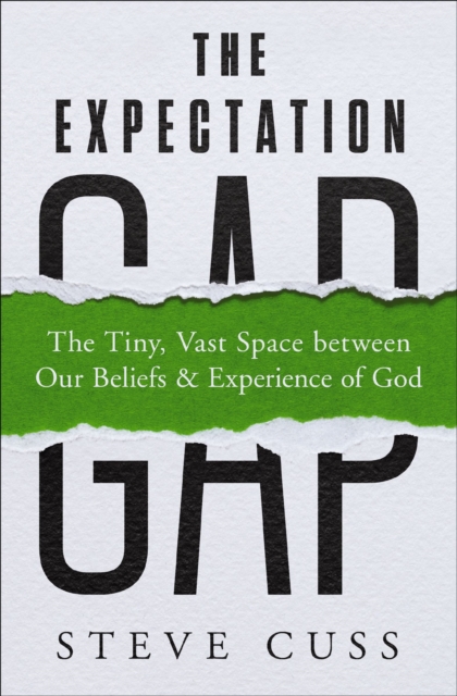 The Expectation Gap : The Tiny, Vast Space between Our Beliefs and Experience of God, Paperback / softback Book