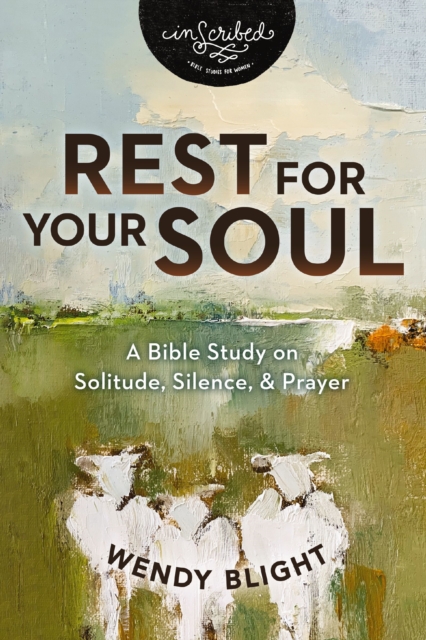 Rest for Your Soul : A Bible Study on Solitude, Silence, and Prayer, Paperback / softback Book