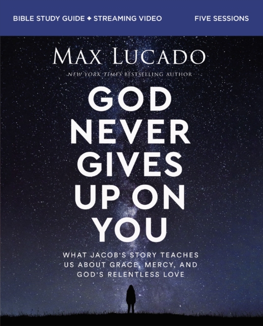 God Never Gives Up on You Bible Study Guide plus Streaming Video : What Jacob’s Story Teaches Us About Grace, Mercy, and God’s Relentless Love, Paperback / softback Book