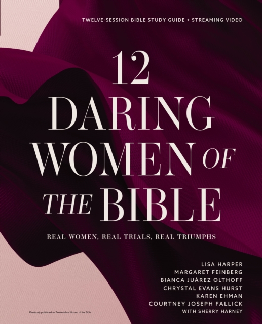 12 Daring Women of the Bible Study Guide plus Streaming Video : Real Women, Real Trials, Real Triumphs, EPUB eBook