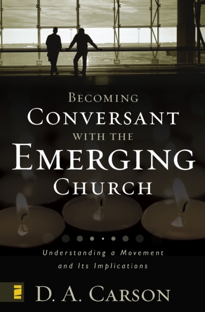 Becoming Conversant with the Emerging Church : Understanding a Movement and Its Implications, EPUB eBook