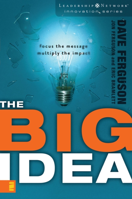 The Big Idea : Focus the Message---Multiply the Impact, EPUB eBook