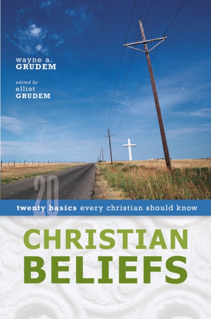 Christian Beliefs : Twenty Basics Every Christian Should Know, EPUB eBook