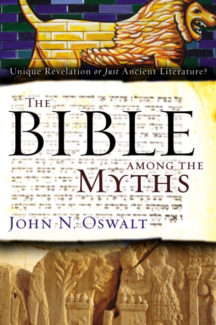 The Bible among the Myths : Unique Revelation or Just Ancient Literature?, EPUB eBook