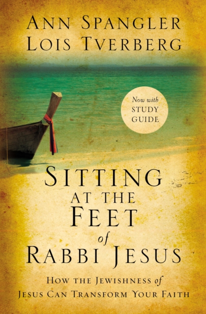 Sitting at the Feet of Rabbi Jesus : How the Jewishness of Jesus Can Transform Your Faith, Paperback / softback Book