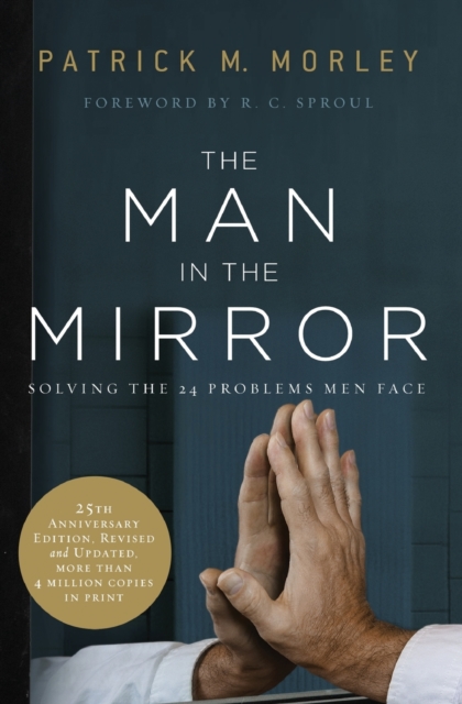 The Man in the Mirror : Solving the 24 Problems Men Face, Paperback / softback Book