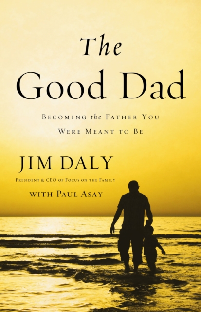 The Good Dad : Becoming the Father You Were Meant to Be, EPUB eBook