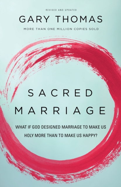 Sacred Marriage : What If God Designed Marriage to Make Us Holy More Than to Make Us Happy?, Paperback / softback Book