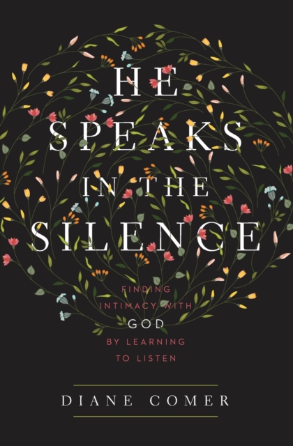 He Speaks in the Silence : Finding Intimacy with God by Learning to Listen, Paperback / softback Book