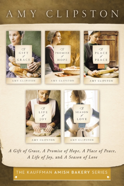 The Kauffman Amish Bakery Collection : A Gift of Grace, A Promise of Hope, A Place of Peace, A Life of Joy, A Season of Love, EPUB eBook