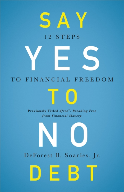 Say Yes to No Debt : 12 Steps to Financial Freedom, EPUB eBook