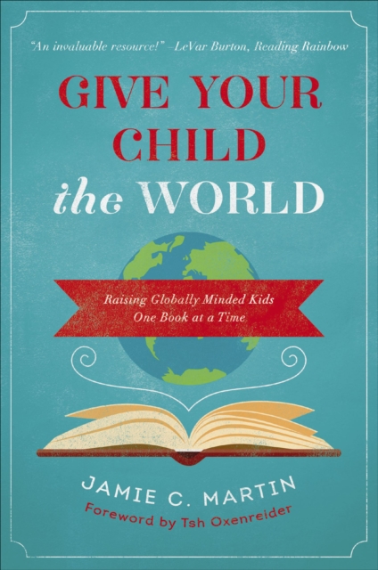 Give Your Child the World : Raising Globally Minded Kids One Book at a Time, EPUB eBook