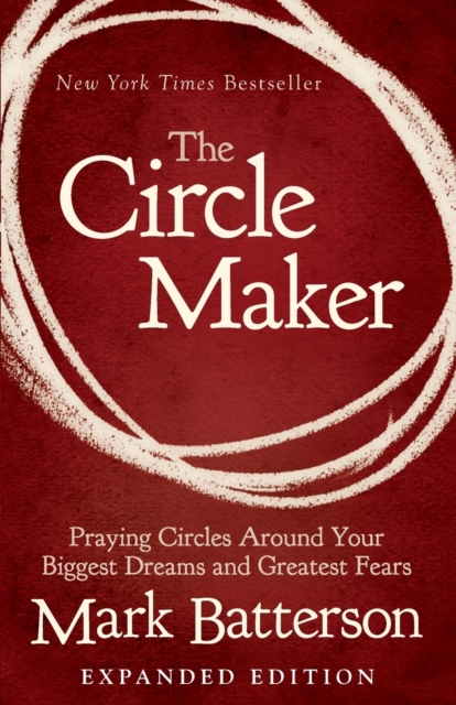 The Circle Maker : Praying Circles Around Your Biggest Dreams and Greatest Fears, Paperback / softback Book