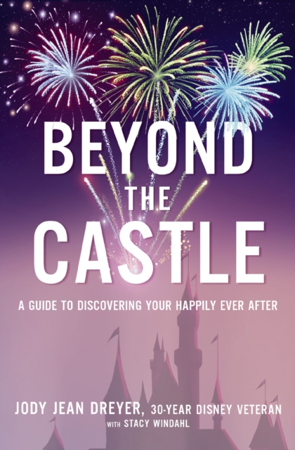 Beyond the Castle : A Guide to Discovering Your Happily Ever After, EPUB eBook