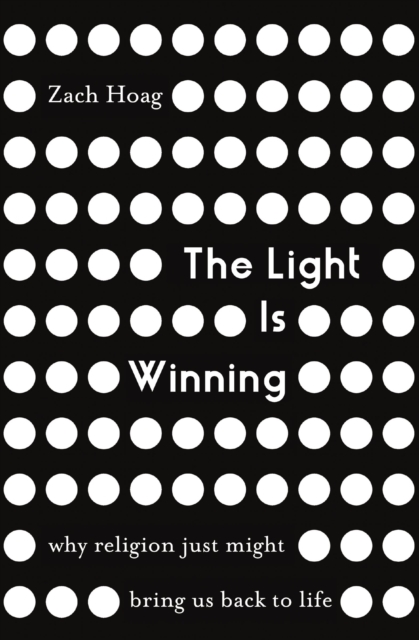 The Light Is Winning : Why Religion Just Might Bring Us Back to Life, EPUB eBook