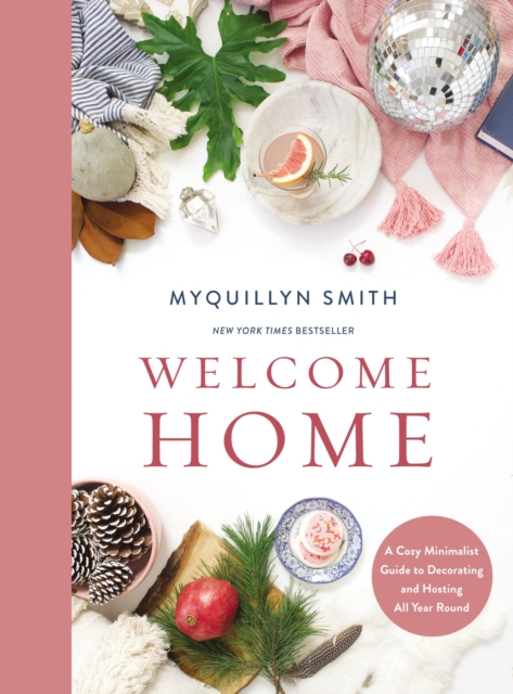 Welcome Home : A Cozy Minimalist Guide to Decorating and Hosting All Year Round, EPUB eBook