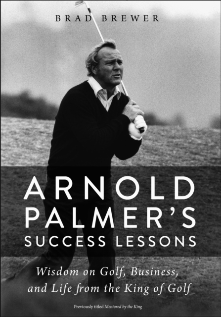 Arnold Palmer's Success Lessons : Wisdom on Golf, Business, and Life from the King of Golf, EPUB eBook