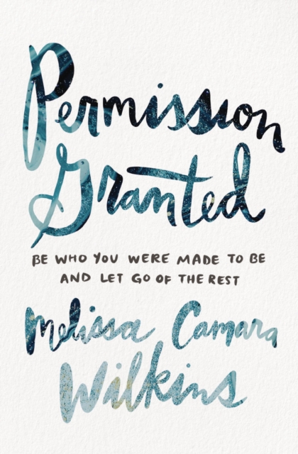 Permission Granted : Be Who You Were Made to Be and Let Go of the Rest, EPUB eBook