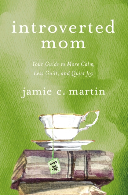 Introverted Mom : Your Guide to More Calm, Less Guilt, and Quiet Joy, Paperback / softback Book